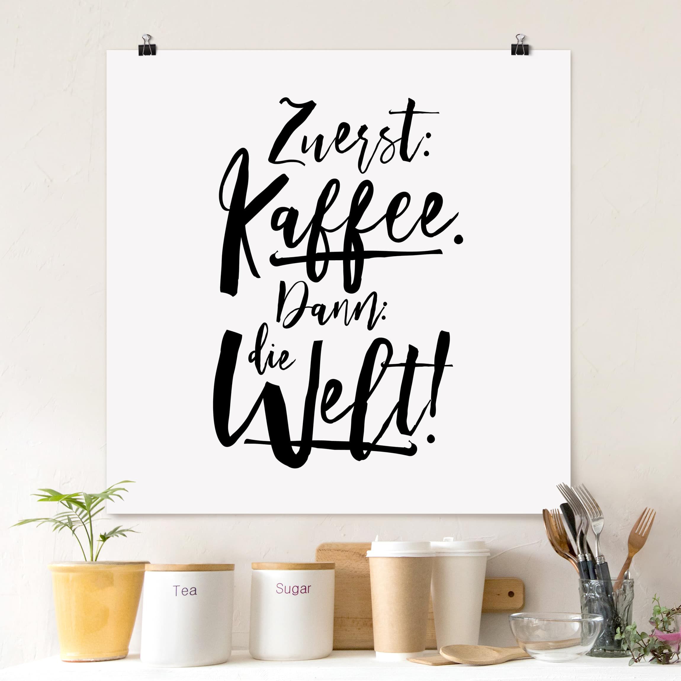 Zuerst Kaffee dann die Welt Poster als Quadrat kaufen