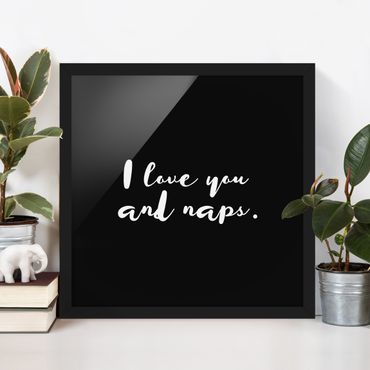 Bild mit Rahmen - I love you. And naps - Quadrat 1:1