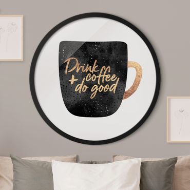 Rundes Gerahmtes Bild - Drink Coffee, Do Good - schwarz
