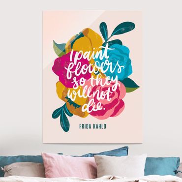Glasbild - Frida Zitat mit Blumen - Hochformat