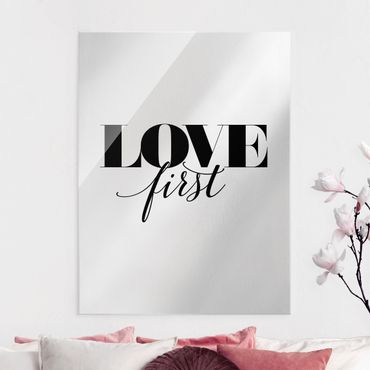 Glasbild - Love first - Hochformat 3:4