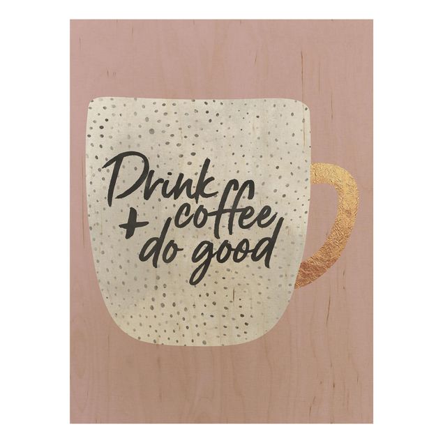 Holzbild - Drink Coffee, Do Good - weiß - Hochformat 4:3