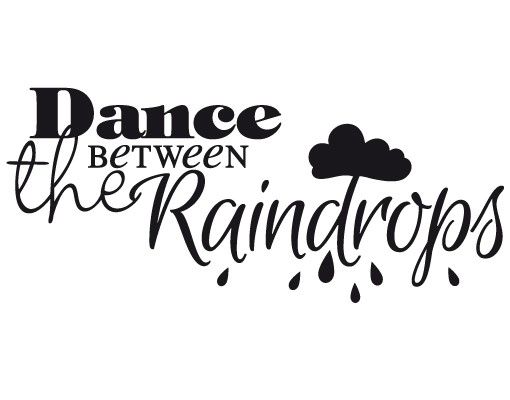 Wandtattoo Sprüche - Wandsprüche No.EV68 Dance Between The Raindrops II