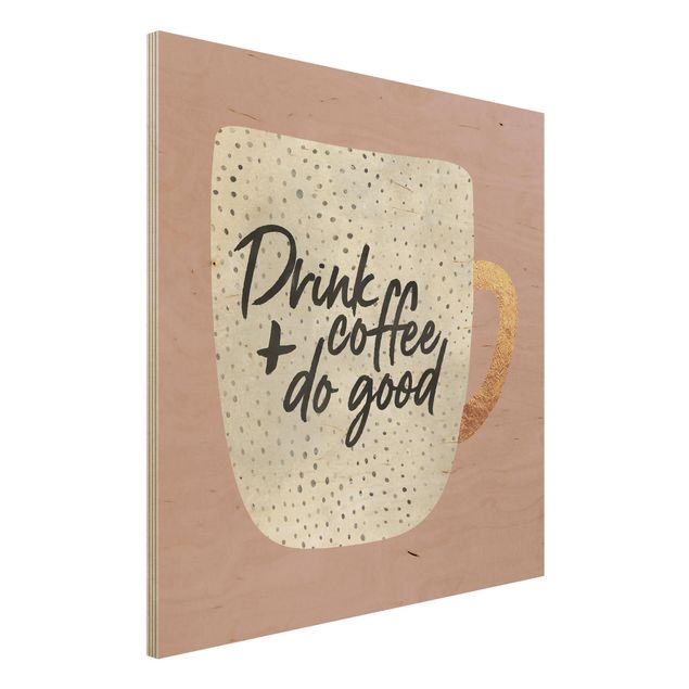 Holzbilder Muster Drink Coffee, Do Good - weiß