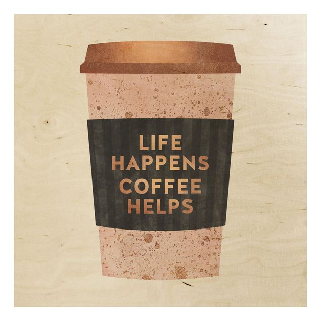 Holzbilder Life Happens Coffee Helps Gold