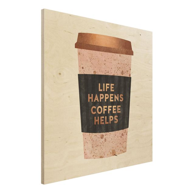 Holzbild mit Spruch Life Happens Coffee Helps Gold