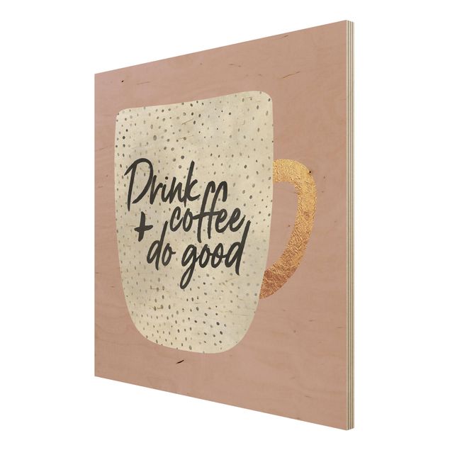 Holzbilder Sprüche Drink Coffee, Do Good - weiß
