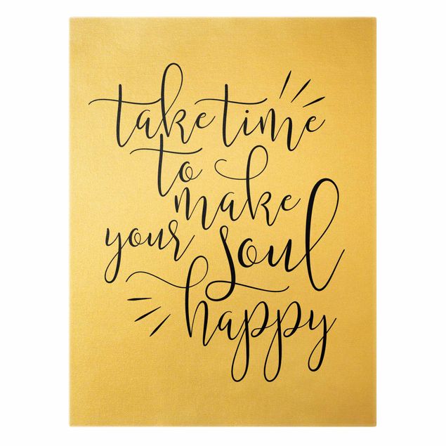 Leinwandbild Gold - Take time to make your soul happy - Hochformat 3:4