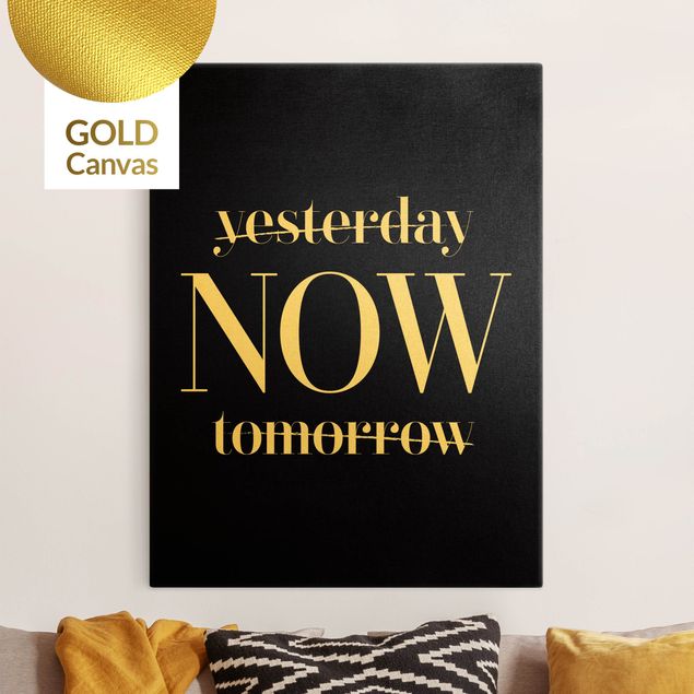Leinwandbild Gold - Yesterday NOW tomorrow Schwarz - Hochformat 3:4