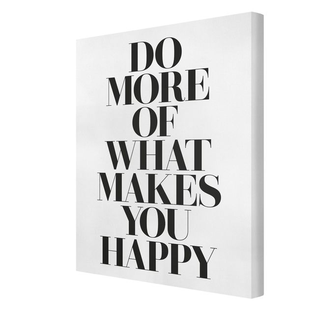 Leinwandbild - Do more of what makes you happy - Hochformat 4:3