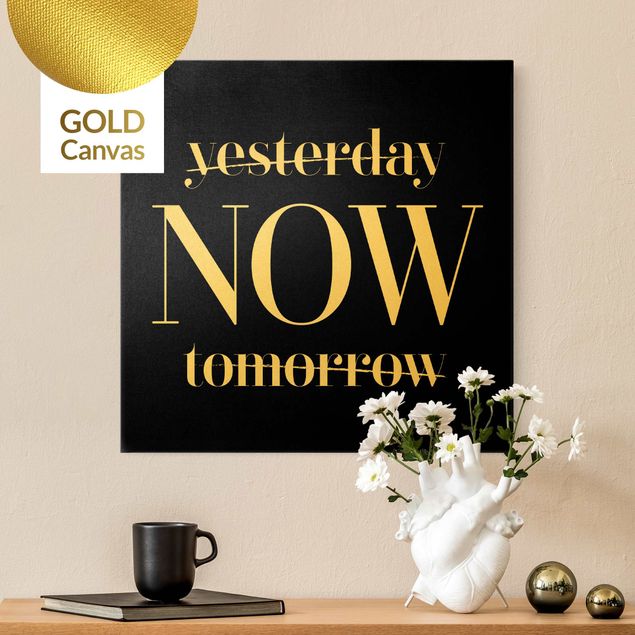 Leinwandbild Gold - Yesterday NOW tomorrow Schwarz - Quadrat 1:1