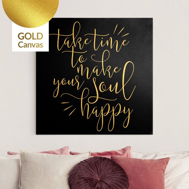 Leinwandbild Gold - Take time to make your soul happy Schwarz - Quadrat 1:1