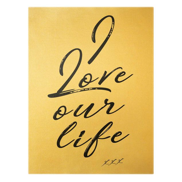 Leinwandbild Gold - I Love Our Life - Hochformat 3:4