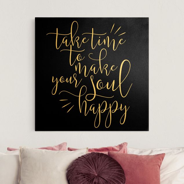 Leinwandbild Gold - Take time to make your soul happy Schwarz - Quadrat 1:1