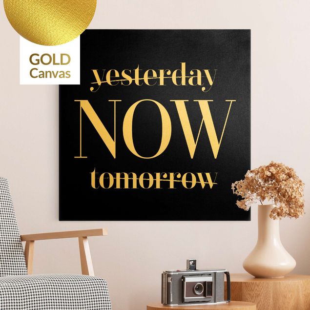Leinwandbild Gold - Yesterday NOW tomorrow Schwarz - Quadrat 1:1