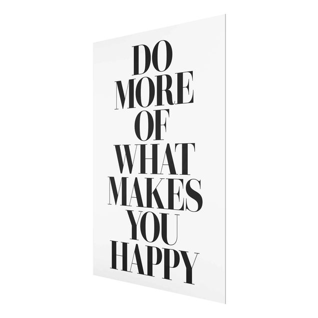 Glasbild - Do more of what makes you happy - Hochformat 4:3