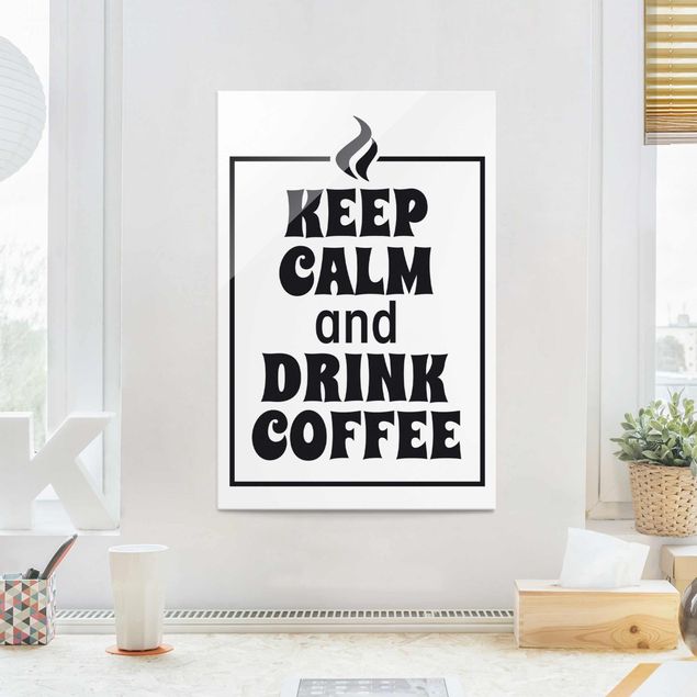 Glasbilder Schwarz-Weiß Keep Calm And Drink Coffee