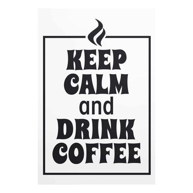 Bilder auf Glas Keep Calm And Drink Coffee