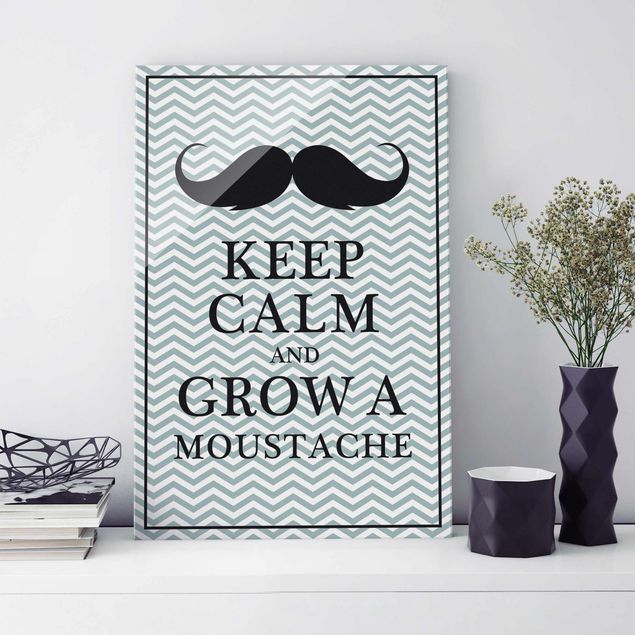 Glasbilder Sprüche Keep Calm and Grow a Moustache