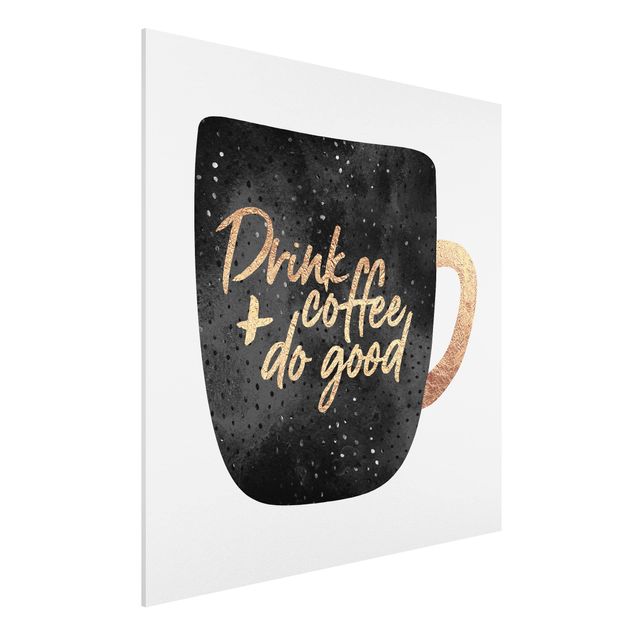 Forex Fine Art Print - Drink Coffee, Do Good - schwarz - Quadrat 1:1