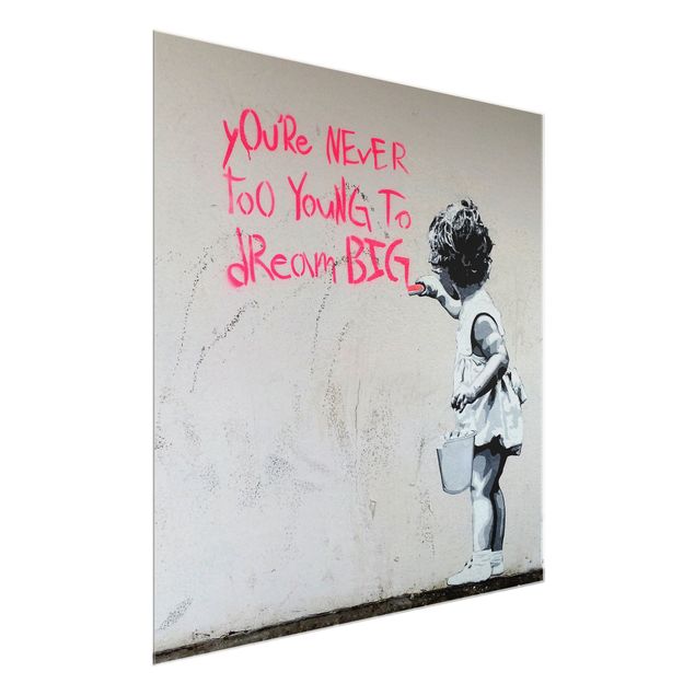 Glasbild - Dream Big - Brandalised ft. Graffiti by Banksy - Quadrat