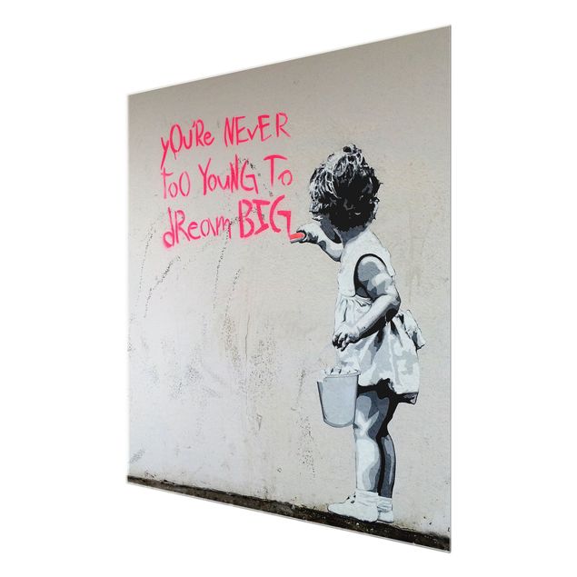 Glasbild - Dream Big - Brandalised ft. Graffiti by Banksy - Quadrat