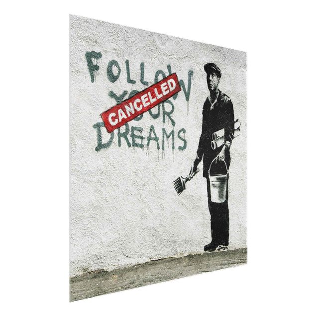 Glasbild - Follow Your Dreams - Brandalised ft. Graffiti by Banksy - Quadrat