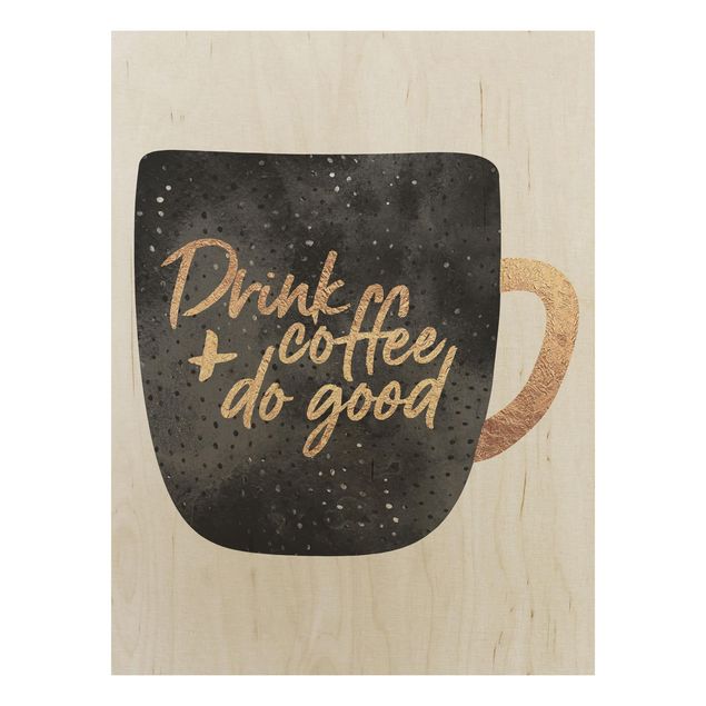 Holzbild - Drink Coffee, Do Good - schwarz - Hochformat 4:3