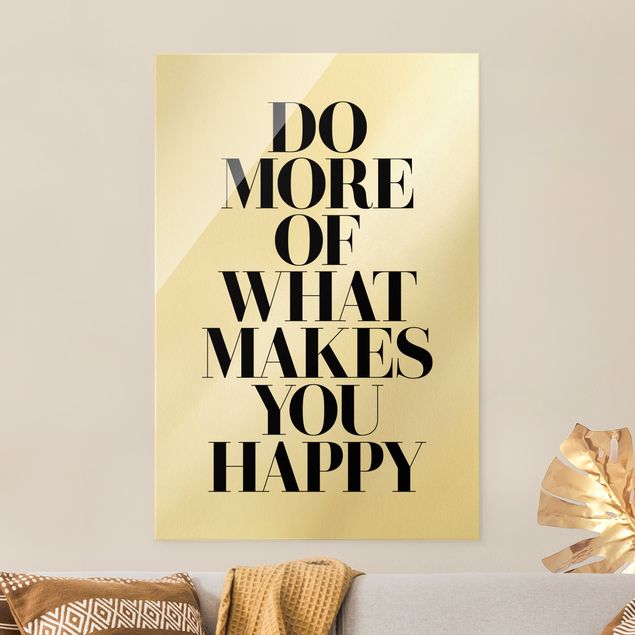 Glasbilder mit Sprüchen Do more of what makes you happy