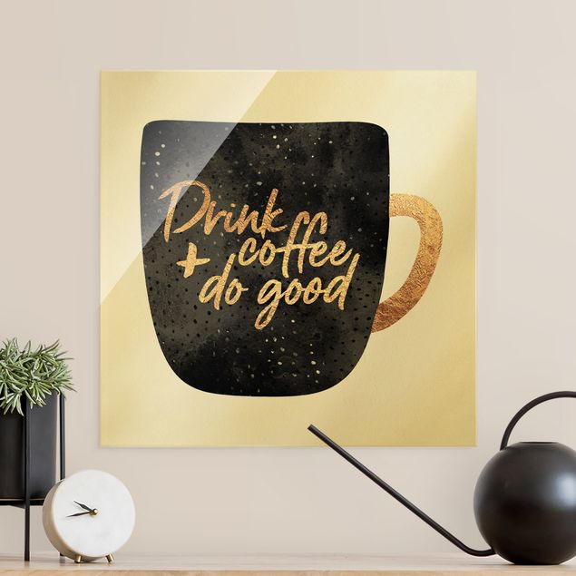 Glasbilder mit Sprüchen Drink Coffee, Do Good - schwarz