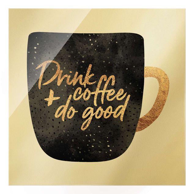 Glasbilder Drink Coffee, Do Good - schwarz