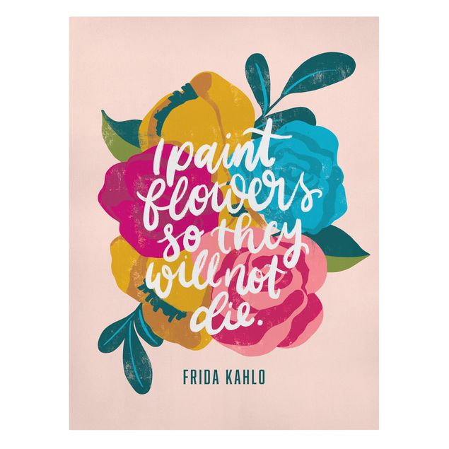Leinwandbild - Frida Zitat mit Blumen - Hochformat 3:4