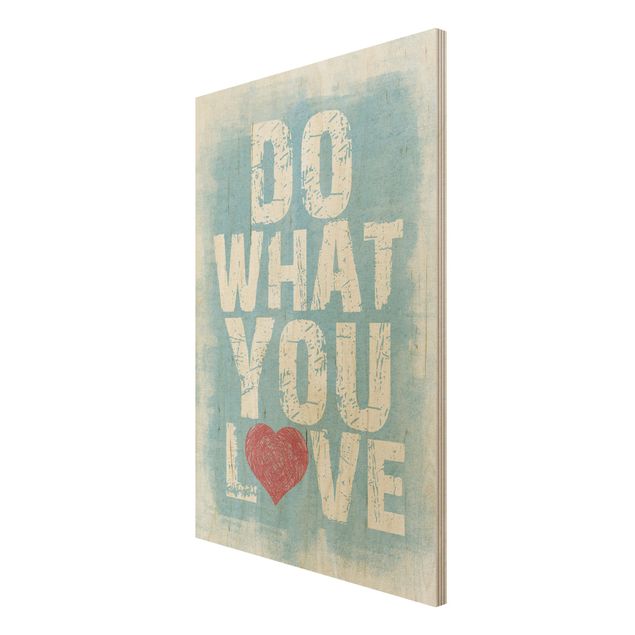 Holzbild Spruch - No.KA26 Do What You Love - Hoch 2:3