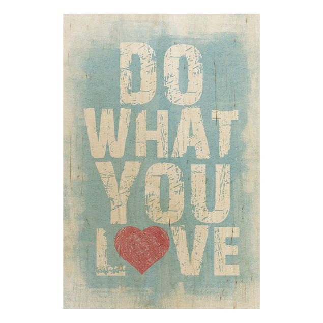 Holzbild Spruch - No.KA26 Do What You Love - Hoch 2:3
